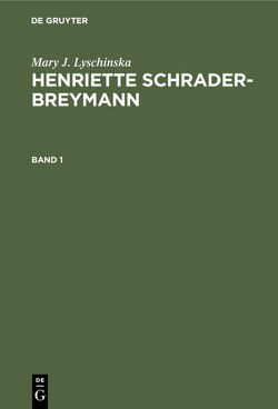 Mary J. Lyschinska: Henriette Schrader-Breymann / Mary J. Lyschinska: Henriette Schrader-Breymann. Band 1 von Breymann,  Arnold, Lyschinska,  Mary J.