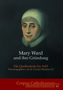Mary Ward und ihre Gründung. Teil 1 bis Teil 4 von Dirmeier,  Ursula