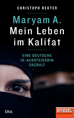 Maryam A.: Mein Leben im Kalifat von Reuter,  Christoph