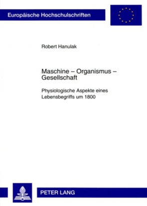 Maschine – Organismus – Gesellschaft von Hanulak,  Robert