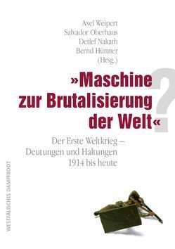 „Maschine zur Brutalisierung der Welt“? von Hüttner,  Bernd, Nakath,  Detlef, Oberhaus,  Salvador, Weipert,  Axel