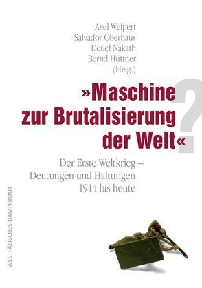 „Maschine zur Brutalisierung der Welt“? von Hüttner,  Bernd, Nakath,  Detlef, Oberhaus,  Salvador, Weipert,  Axel