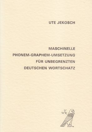 Maschinelle Phonem-Graphem-Umsetzung für unbegrenzten deutschen Wortschatz von Jekosch,  Ute