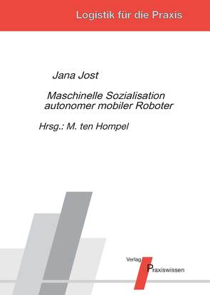 Maschinelle Sozialisation autonomer mobiler Roboter von Jost,  Jana, Ten Hompel,  Michael