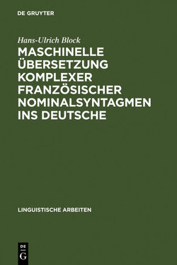 Maschinelle Übersetzung komplexer französischer Nominalsyntagmen ins Deutsche von Block,  Hans-Ulrich