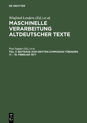 Maschinelle Verarbeitung altdeutscher Texte / Beiträge zum dritten Symposion Tübingen 17. – 19. Februar 1977 von Sappler,  Paul, Strassner,  Erich