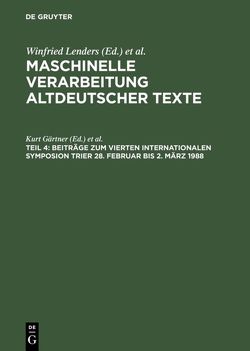 Maschinelle Verarbeitung altdeutscher Texte / Beiträge zum Vierten Internationalen Symposion Trier 28. Februar bis 2. März 1988 von Gärtner,  Kurt, Internationales Symposion zur Maschinellen Verarbeitung Altdeutscher Texte 4,  1988,  Trier, Sappler,  Paul, Trauth,  Michael