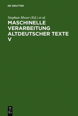 Maschinelle Verarbeitung altdeutscher Texte / Maschinelle Verarbeitung altdeutscher Texte V von Moser,  Stephan, Stahl,  Peter, Wegstein,  Werner, Wolf,  Norbert Richard