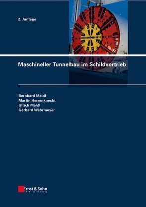 Maschineller Tunnelbau im Schildvortrieb von Herrenknecht,  Martin, Maidl,  Bernhard, Maidl,  Ulrich, Wehrmeyer,  Gerhard