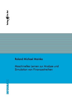 Maschinelles Lernen zur Analyse und Simulation von Finanzzeitreihen von Mainka,  Roland Michael