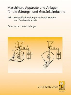 Maschinen, Apparate und Anlagen der Gärungs- und Getränkeindustrie von Manger,  Hans J