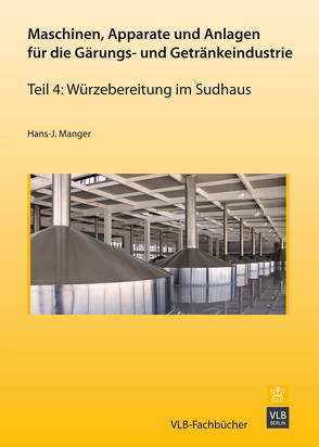 Maschinen, Apparate und Anlagen für die Gärungs- und Getränkeindustrie – Teil 4 von Manger,  Hans J