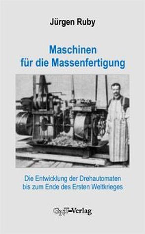 Maschinen für die Massenfertigung von Ruby,  Jürgen, Wengenroth,  Ulrich