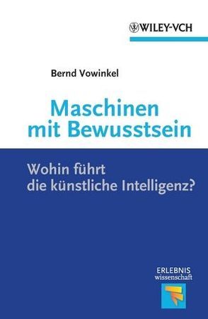 Maschinen mit Bewusstsein – Wohin führt die künstliche Intelligenz? von Vowinkel,  Bernd