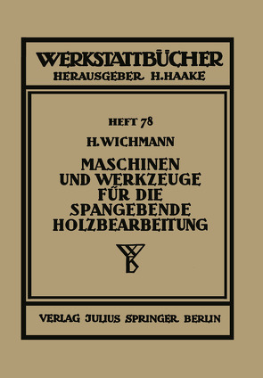 Maschinen und Werkzeuge für die spangebende Holzbearbeitung von Wichmann,  H.