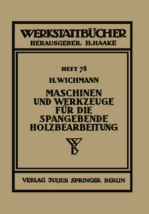 Maschinen und Werkzeuge für die spangebende Holzbearbeitung von Wichmann,  H.