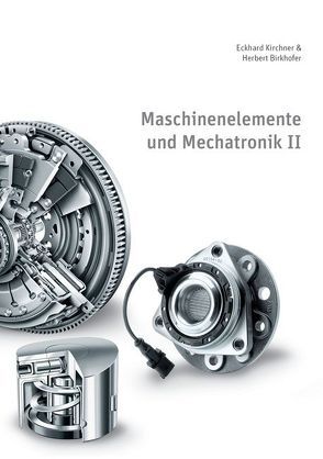 Maschinenelemente und Mechatronik II von Birkhofer,  Herbert, Kirchner,  Eckhard