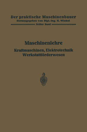 Maschinenlehre, Kraftmaschinen, Elektrotechnik, Werkstattförderwesen von Frey,  H., Gruhl,  W., Hänchen,  R.