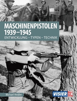 Maschinenpistolen 1939-1945 von Heidler,  Michael