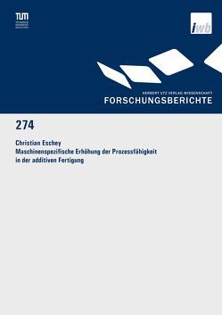 Maschinenspezifische Erhöhung der Prozessfähigkeit in der additiven Fertigung von Eschey,  Christian