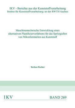 Maschinentechnische Entwicklung eines alternativen Plastifizierverfahrens für das Spritzgießen von Mikroformteilen aus Kunststoff von Fischer,  Torben