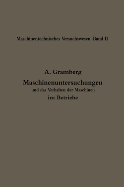 Maschinenuntersuchungen und das Verhalten der Maschinen im Betriebe von Gramberg,  Anton