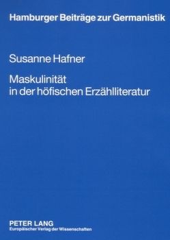 Maskulinität in der höfischen Erzählliteratur von Hafner,  Susanne