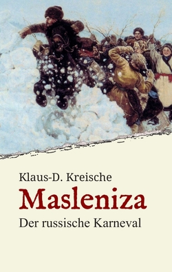 Masleniza – Der russische Karneval von Kreische,  Klaus-D.