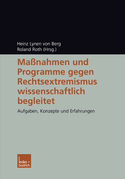 Maßnahmen und Programme gegen Rechtsextremismus wissenschaftlich begleitet von Roth,  Roland, von Berg,  Heinz Lynen