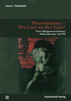 Masochismus – Die Lust an der Last? von Mertens,  Wolfgang, Steinbach,  Cora C.