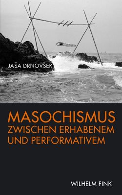 Masochismus zwischen Erhabenem und Performativem von Drnovšek,  Jaša