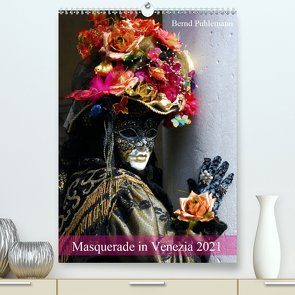 Masquerade in Venezia (Premium, hochwertiger DIN A2 Wandkalender 2021, Kunstdruck in Hochglanz) von Puhlemann,  Bernd