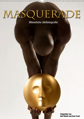 Masquerade – Männliche Aktfotografie (Wandkalender 2021 DIN A2 hoch) von Fotodesign,  Black&White, Wehrle und Uwe Frank,  Ralf