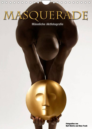 Masquerade – Männliche Aktfotografie (Wandkalender 2022 DIN A4 hoch) von Fotodesign,  Black&White, Wehrle und Uwe Frank,  Ralf