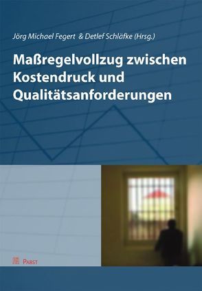 Maßregelvollzug zwischen Kostendruck und Qualitätsanforderungen von Fegert,  Jörg M, Schläfke,  Detlef