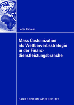 Mass Customization als Wettbewerbsstrategie in der Finanzdienstleistungsbranche von Betsch,  Prof. Dr. Dr. Oskar, Schloten,  Peter