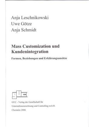Mass Customization und Kundenintegration von Götze,  Uwe, Leschnikowski,  Anja, Schmidt,  Anja