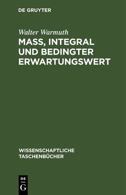 Maß, Integral und bedingter Erwartungswert von Bellach,  Joachim, Franken,  Peter, Warmuth,  Elke, Warmuth,  Walter