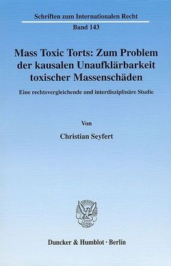 Mass Toxic Torts: Zum Problem der kausalen Unaufklärbarkeit toxischer Massenschäden. von Seyfert,  Christian