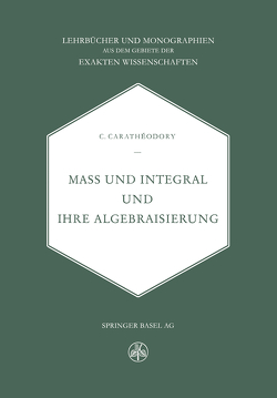 Mass und Integral und ihre Algebraisierung von Carathéodory,  C.