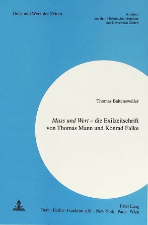 «Mass und Wert» – die Exilzeitschrift von Thomas Mann und Konrad Falke von Baltensweiler,  Thomas