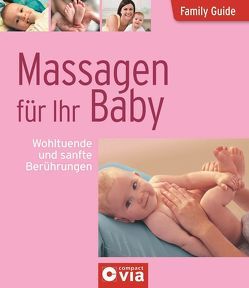 Massagen für Ihr Baby – Wohltuende und sanfte Berührungen von Brauburger,  Birgit