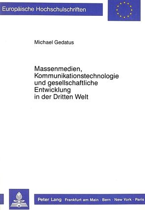 Massenmedien, Kommunikationstechnologie und gesellschaftliche Entwicklung in der Dritten Welt von Gedatus,  Michael