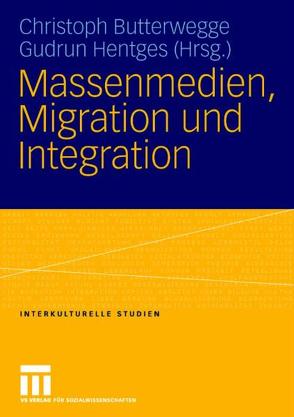 Massenmedien, Migration und Integration von Butterwegge,  Christoph, Hentges,  Gudrun