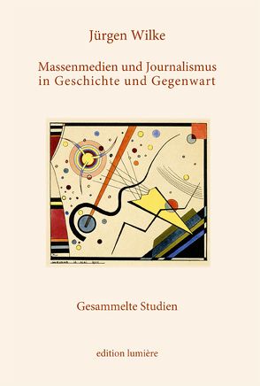 Massenmedien und Journalismus in Geschichte und Gegenwart. von Wilke,  Juergen