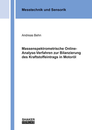 Massenspektrometrische Online-Analyse-Verfahren zur Bilanzierung des Kraftstoffeintrags in Motoröl von Behn,  Andreas