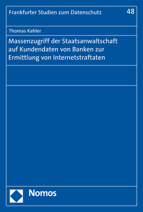 Massenzugriff der Staatsanwaltschaft auf Kundendaten von Banken zur Ermittlung von Internetstraftaten von Kahler,  Thomas