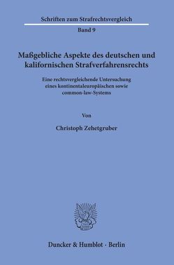 Maßgebliche Aspekte des deutschen und kalifornischen Strafverfahrensrechts. von Zehetgruber,  Christoph