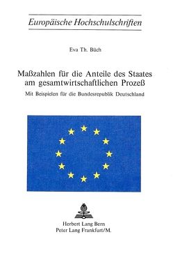 Masszahlen für die Anteile des Staates am Gesamtwirtschaftlichen Prozess von Büch,  Eva Th.