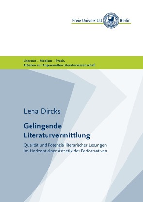 Masterarbeiten der Angewandten Literaturwissenschaft / Gelingende Literaturvermittlung von (Freie Universität Berlin),  Masterstudiengang Angewandte Literaturwissenschaft, Dircks,  Lena